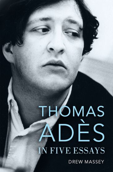 Thomas Adès in Five Essays - Drew Massey