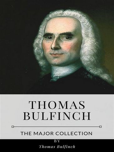 Thomas Bulfinch  The Major Collection - Thomas Bulfinch