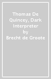 Thomas De Quincey, Dark Interpreter