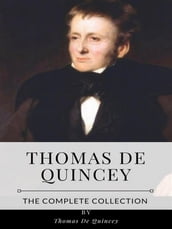 Thomas De Quincey  The Complete Collection