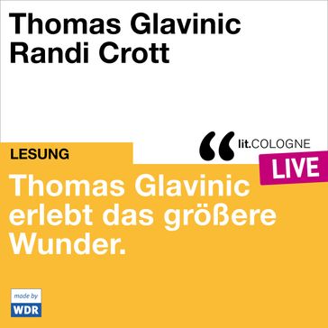 Thomas Glavinic erlebt das größere Wunder. - lit.COLOGNE live (ungekürzt) - Thomas Glavinic