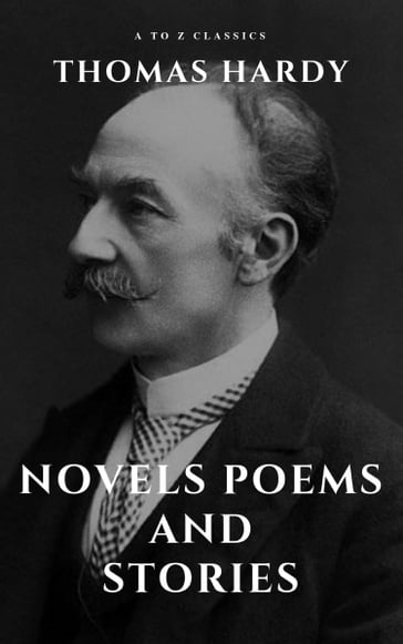 Thomas Hardy :Novels, Poems and Stories - A to z Classics - Hardy Thomas