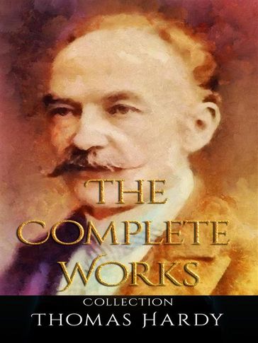 Thomas Hardy: The Complete Works - Hardy Thomas