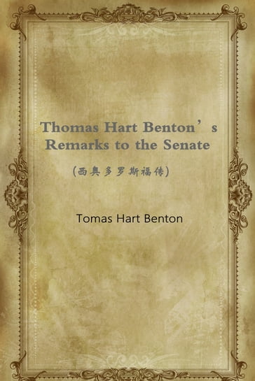 Thomas Hart Benton's Remarks to the Senate() - Tomas Hart Benton