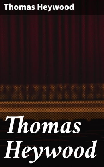 Thomas Heywood - Thomas Heywood