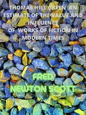 Thomas Hill Green An Estimate Of The Value And Influence Of Works Of Fiction In Modern Times