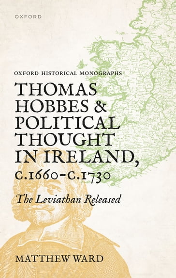 Thomas Hobbes and Political Thought in Ireland c.1660- c.1730 - Matthew Ward