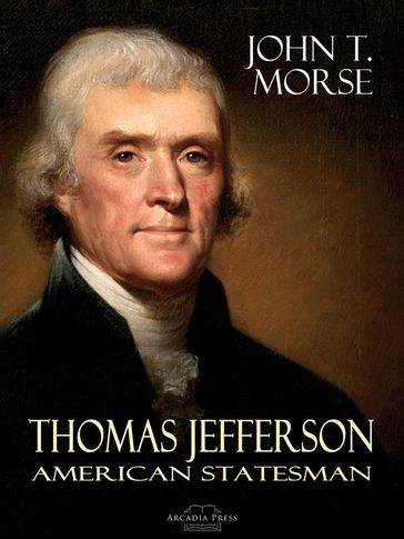 Thomas Jefferson - John T. Morse