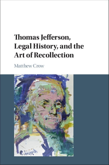 Thomas Jefferson, Legal History, and the Art of Recollection - Matthew Crow