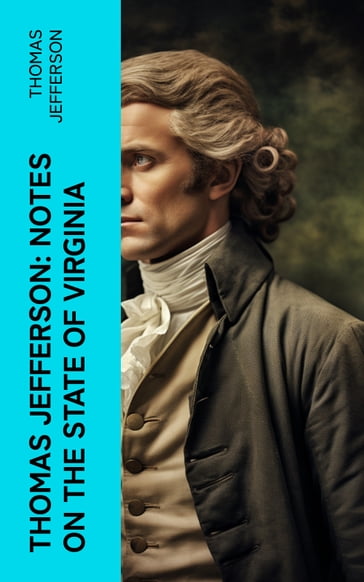 Thomas Jefferson: Notes on the State of Virginia - Thomas Jefferson