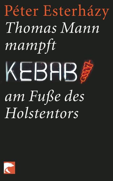 Thomas Mann mampft Kebab am Fuße des Holstentors - Péter Esterházy