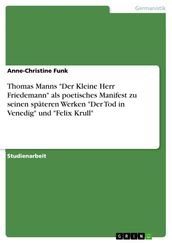 Thomas Manns  Der Kleine Herr Friedemann  als poetisches Manifest zu seinen späteren Werken  Der Tod in Venedig  und  Felix Krull 
