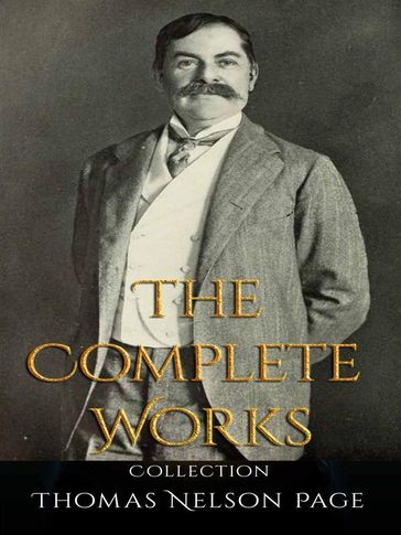 Thomas Nelson Page: The Complete Works - Thomas Nelson Page