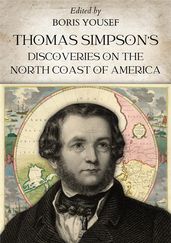 Thomas Simpson s Discoveries on the North Coast of America