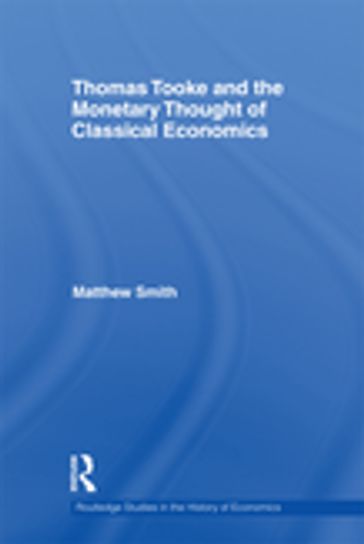 Thomas Tooke and the Monetary Thought of Classical Economics - Matthew Smith