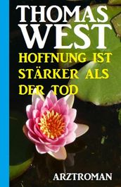 Thomas West Arztroman - Hoffnung ist stärker als der Tod