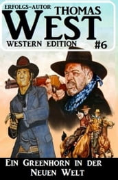 Thomas West Western Edition 6: Ein Greenhorn in der neuen Welt