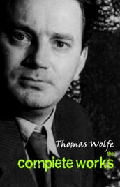 Thomas Wolfe: The Complete Works