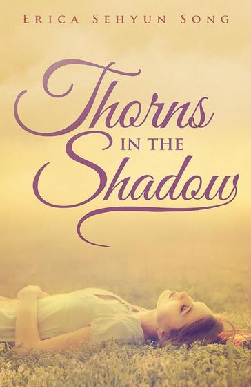 Thorns in the Shadow - Erica Sehyun Song
