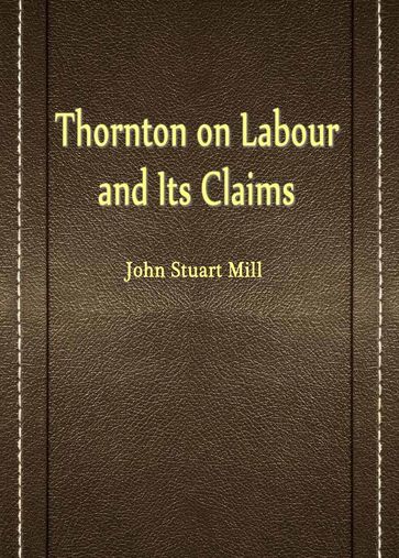 Thornton on Labour and Its Claims - John Stuart Mill
