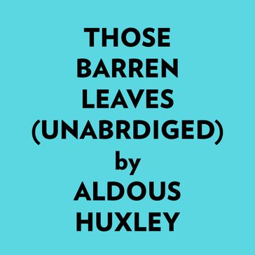 Those Barren Leaves (Unabridged) - Aldous Huxley