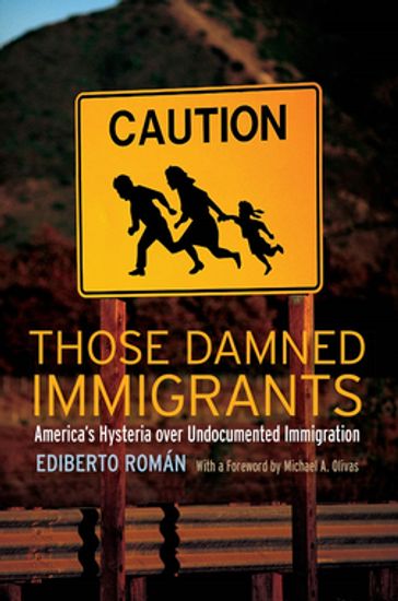 Those Damned Immigrants - Ediberto Román - Michael A. Olivas