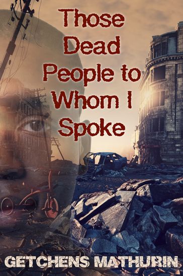 Those Dead People to Whom I Spoke - Getchens Mathurin