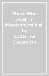 Those Who Dwell in Mordenhyrst Hall