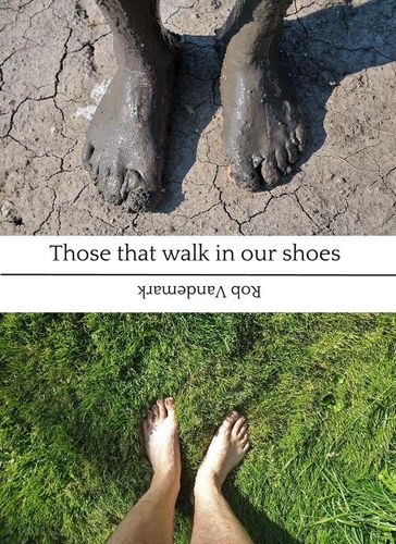 Those that walk in our shoes - Rob Vandemark