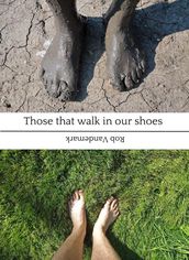 Those that walk in our shoes