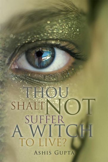 Thou Shalt Not Suffer a Witch to Live? - Ashis Gupta