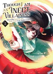 Though I Am an Inept Villainess: Tale of the Butterfly-Rat Body Swap in the Maiden Court (Manga) Vol. 5