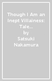 Though I Am an Inept Villainess: Tale of the Butterfly-Rat Body Swap in the Maiden Court (Light Novel) Vol. 5