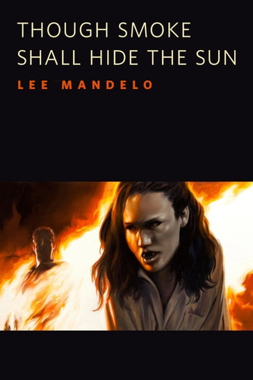 Though Smoke Shall Hide the Sun - Lee Mandelo