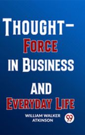 Thought-Force In Business And Everyday Life