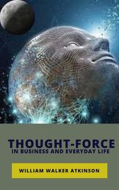 Thought-Force in Business and Everyday Life