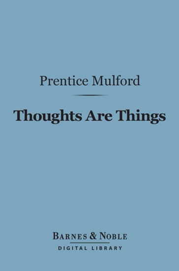 Thoughts Are Things (Barnes & Noble Digital Library) - Prentice Mulford