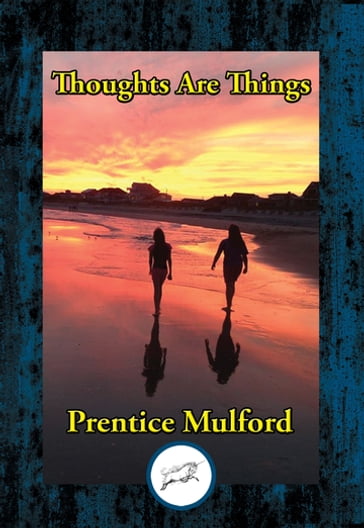 Thoughts Are Things - Prentice Mulford