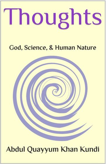 Thoughts: God, Science, and Human Nature - Abdul Quayyum Khan Kundi