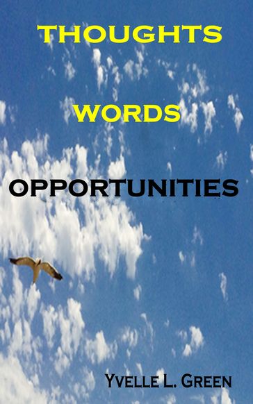 Thoughts, Words, Opportunities - Yvelle L. Green