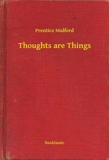 Thoughts are Things - Prentice Mulford