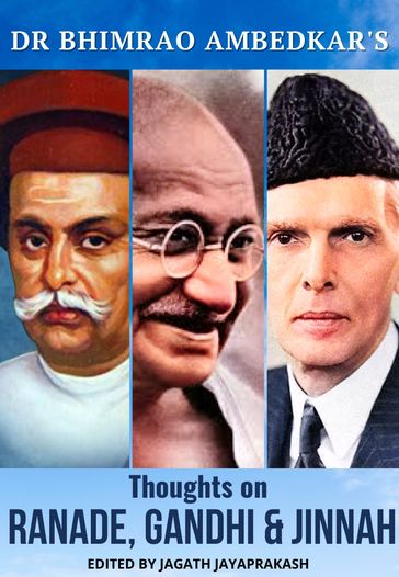 Thoughts on Ranade, Gandhi and Jinnah - Jagath Jayaprakash