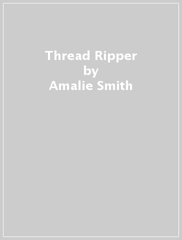 Thread Ripper - Amalie Smith