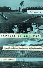 Threads of The War, Volume I: Personal Truth Inspired Flash-Fiction of The 20th Century s War