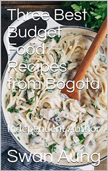 Three Best Budget Food Recipes from Bogota - Swan Aung