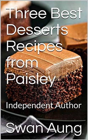 Three Best Desserts Recipes from Paisley - Swan Aung