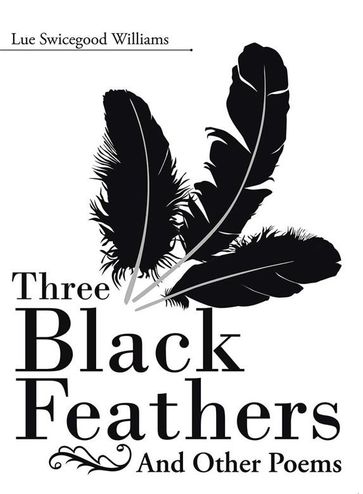Three Black Feathers - Lue Swicegood Williams
