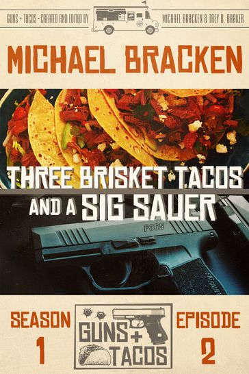 Three Brisket Tacos and a Sig Sauer - Michael Bracken