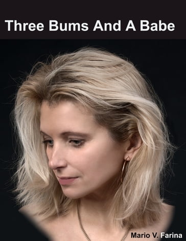 Three Bums And A Babe - Mario V. Farina
