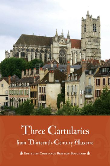 Three Cartularies from Thirteenth Century Auxerre - Constance Bouchard